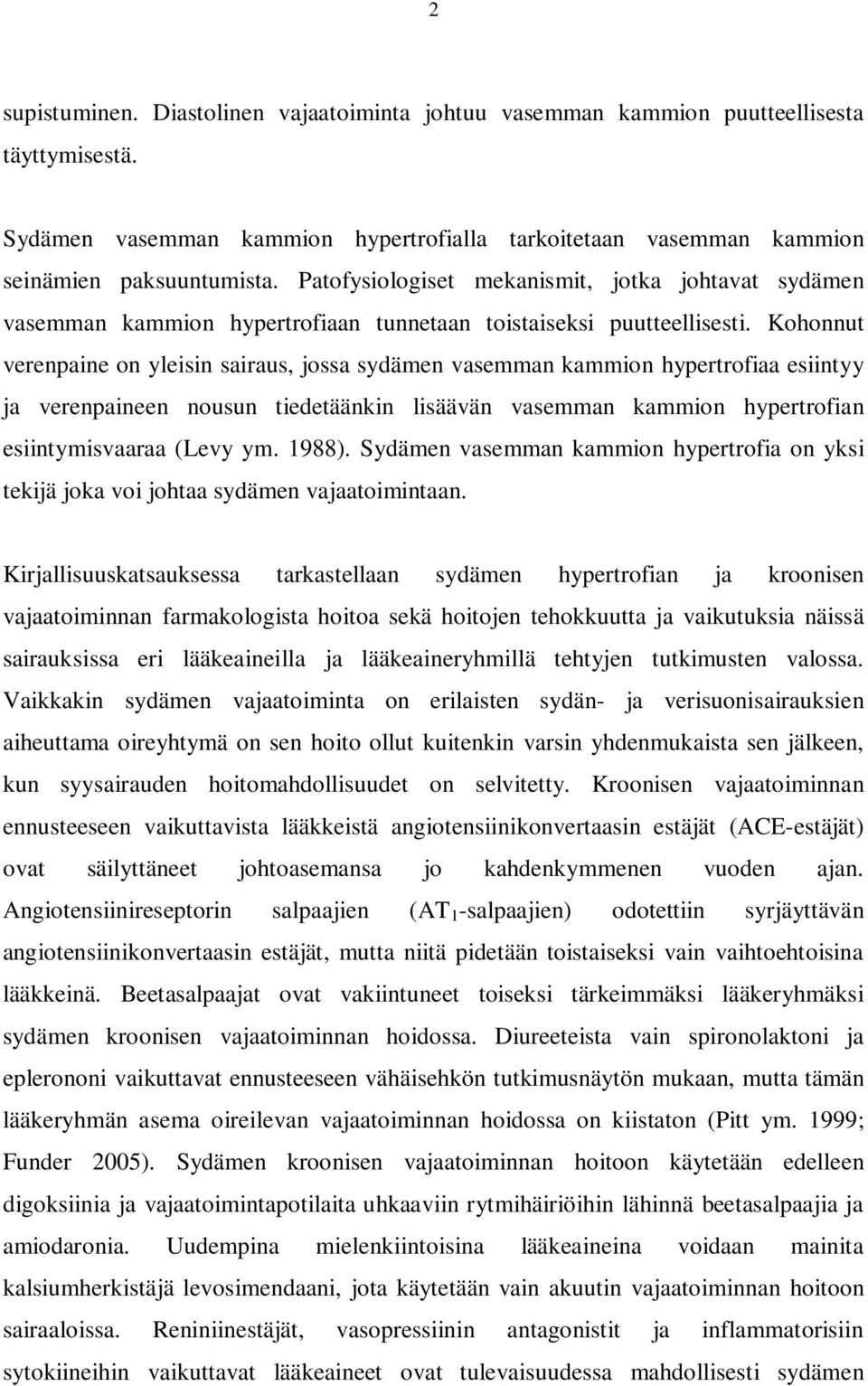 Kohonnut verenpaine on yleisin sairaus, jossa sydämen vasemman kammion hypertrofiaa esiintyy ja verenpaineen nousun tiedetäänkin lisäävän vasemman kammion hypertrofian esiintymisvaaraa (Levy ym.