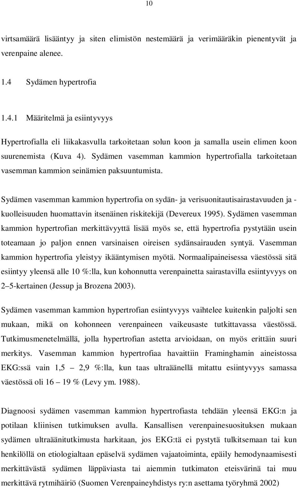 Sydämen vasemman kammion hypertrofialla tarkoitetaan vasemman kammion seinämien paksuuntumista.