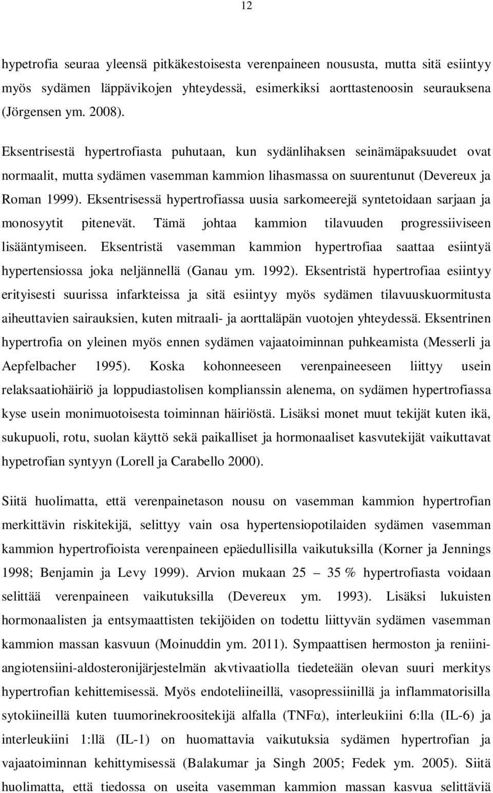 Eksentrisessä hypertrofiassa uusia sarkomeerejä syntetoidaan sarjaan ja monosyytit pitenevät. Tämä johtaa kammion tilavuuden progressiiviseen lisääntymiseen.