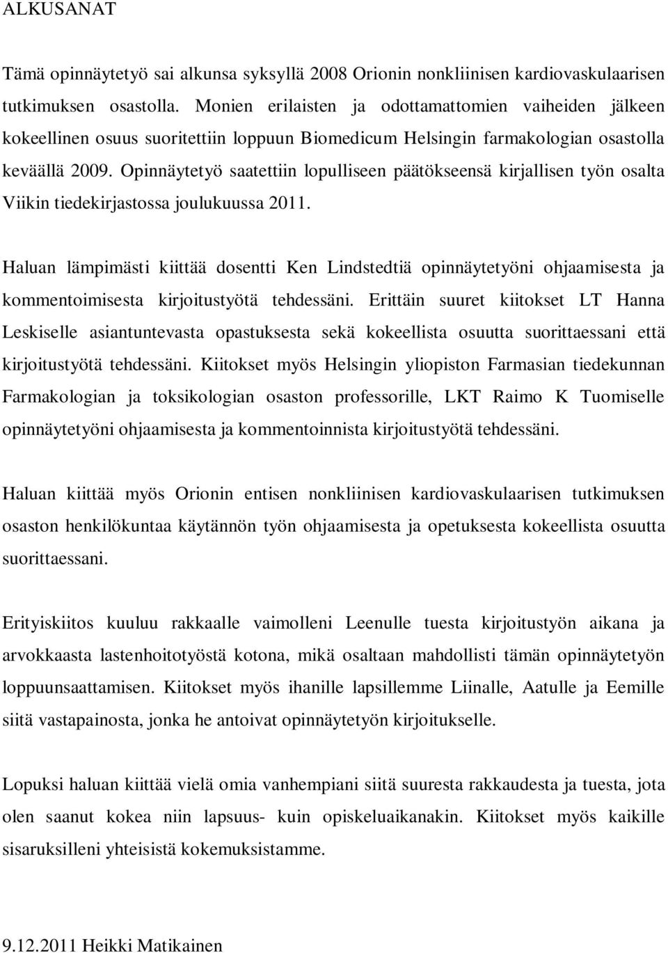 Opinnäytetyö saatettiin lopulliseen päätökseensä kirjallisen työn osalta Viikin tiedekirjastossa joulukuussa 2011.