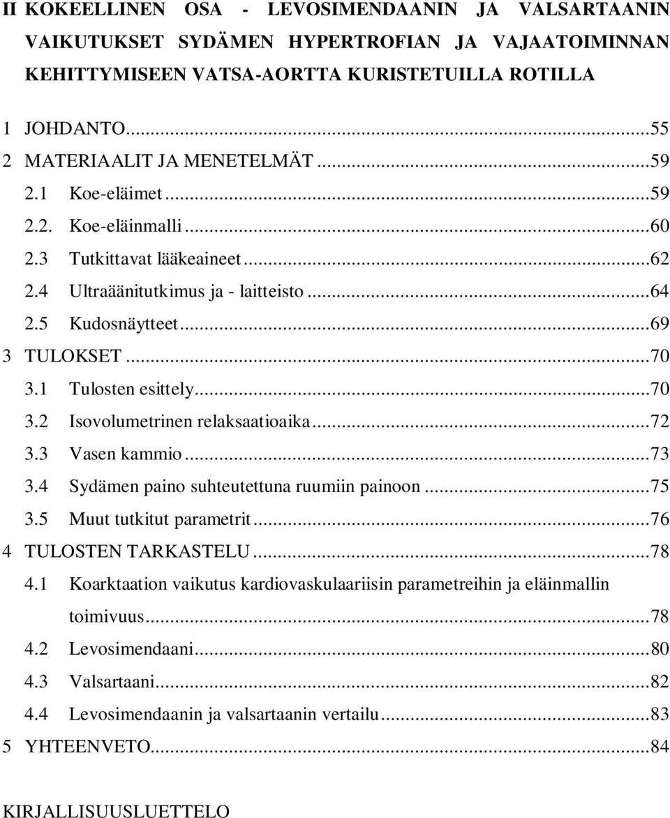 .. 70 3.2 Isovolumetrinen relaksaatioaika... 72 3.3 Vasen kammio... 73 3.4 Sydämen paino suhteutettuna ruumiin painoon... 75 3.5 Muut tutkitut parametrit... 76 4 TULOSTEN TARKASTELU... 78 4.