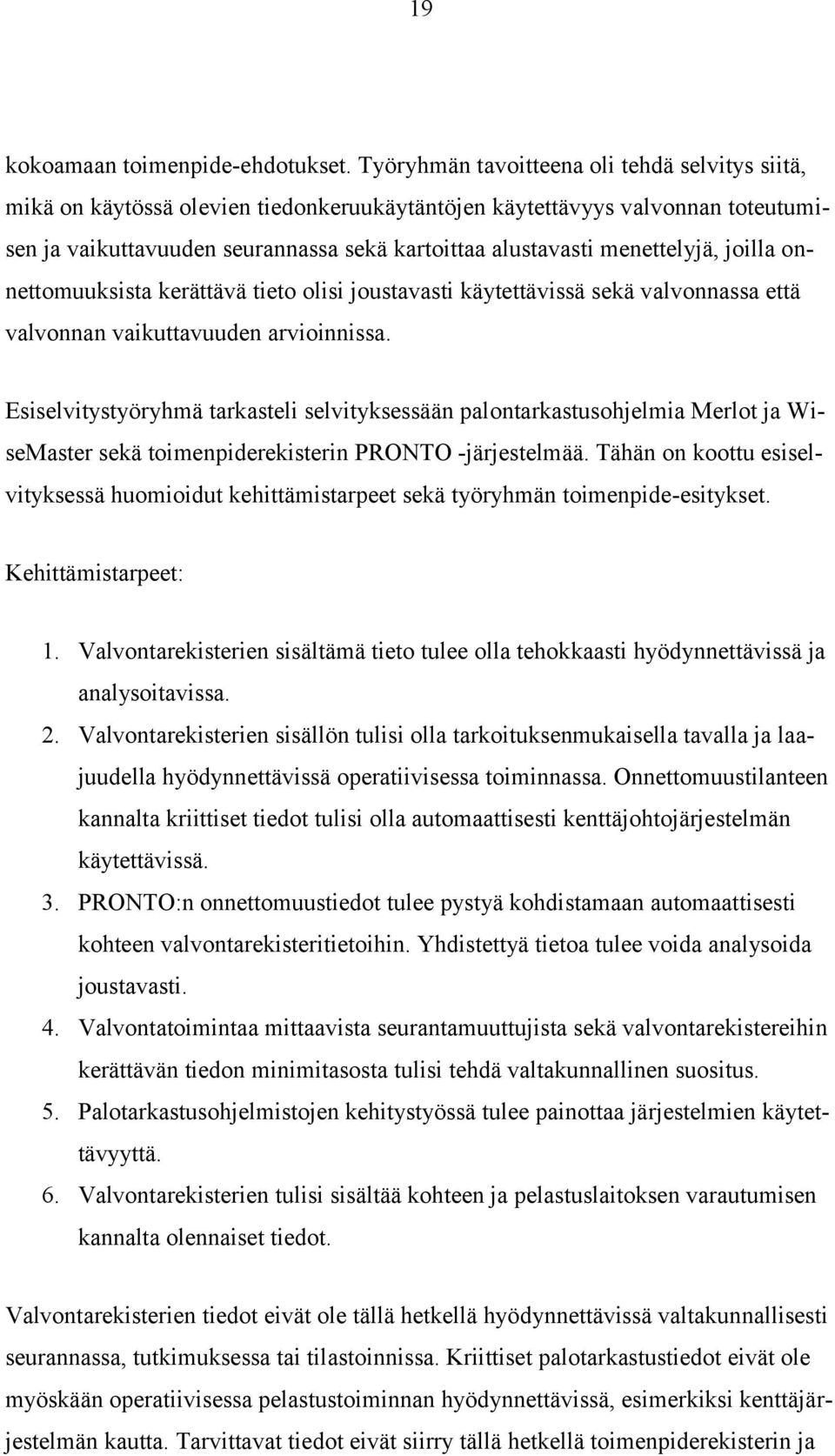 menettelyjä, joilla onnettomuuksista kerättävä tieto olisi joustavasti käytettävissä sekä valvonnassa että valvonnan vaikuttavuuden arvioinnissa.