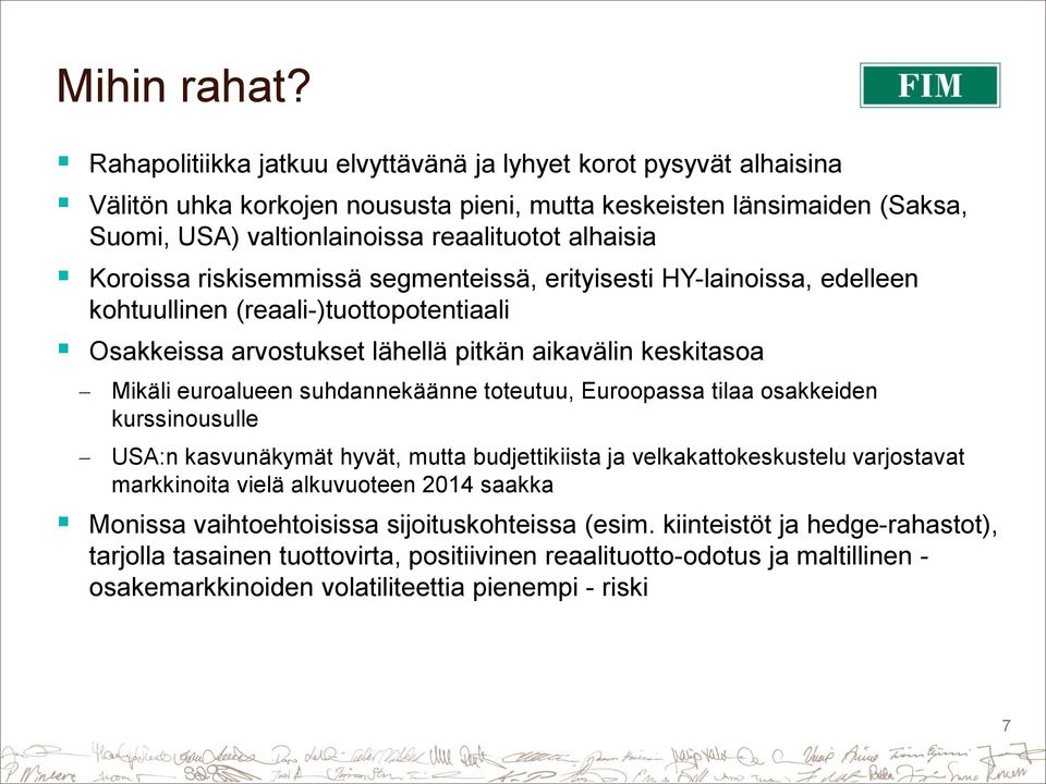 Koroissa riskisemmissä segmenteissä, erityisesti HY-lainoissa, edelleen kohtuullinen (reaali-)tuottopotentiaali Osakkeissa arvostukset lähellä pitkän aikavälin keskitasoa Mikäli euroalueen