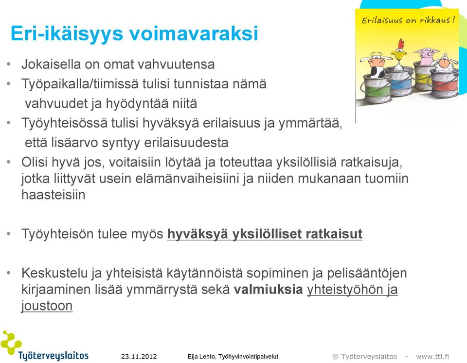 yksilöllisiä ratkaisuja, jotka liittyvät usein elämänvaiheisiini ja niiden mukanaan tuomiin haasteisiin Työyhteisön tulee myös hyväksyä