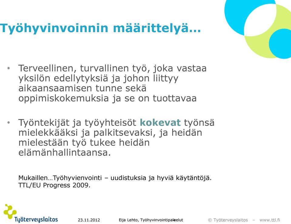 työnsä mielekkääksi ja palkitsevaksi, ja heidän mielestään työ tukee heidän elämänhallintaansa.