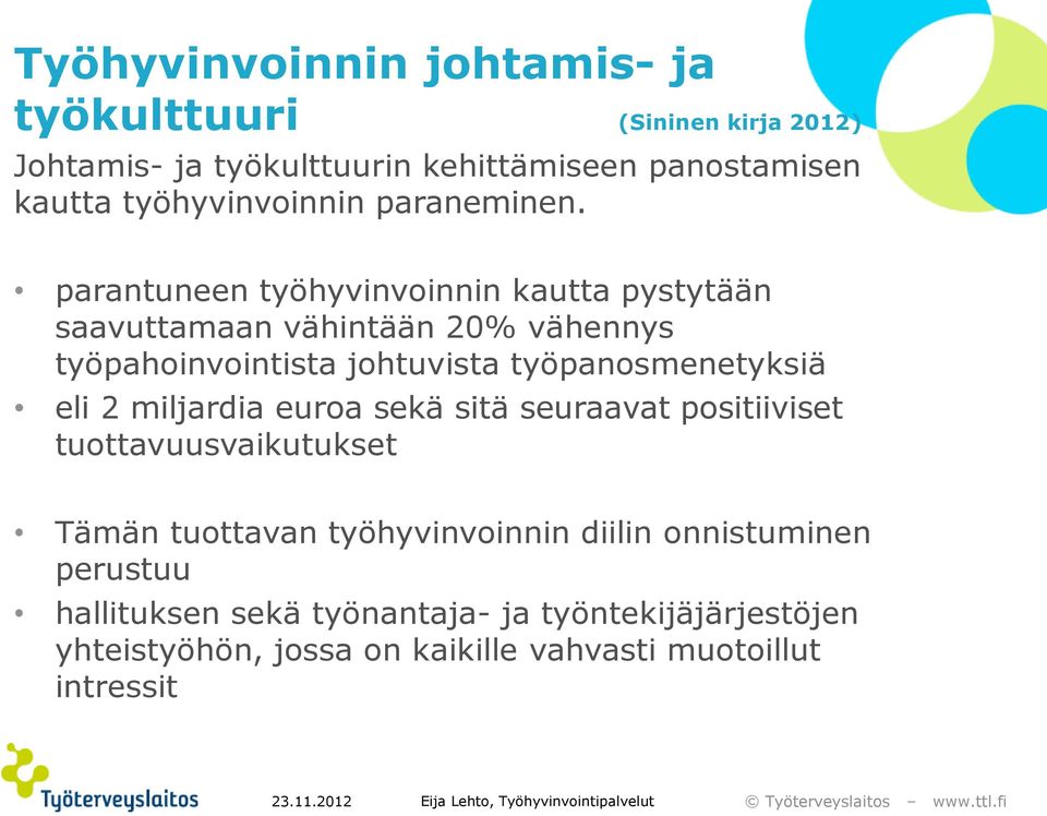 parantuneen työhyvinvoinnin kautta pystytään saavuttamaan vähintään 20% vähennys työpahoinvointista johtuvista työpanosmenetyksiä eli