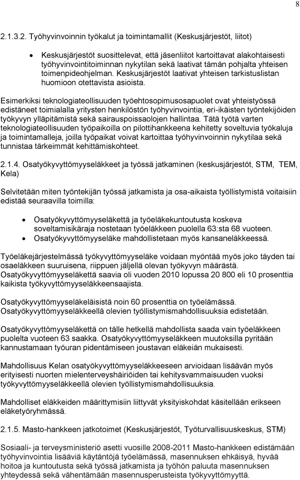 Esimerkiksi teknologiateollisuuden työehtosopimusosapuolet ovat yhteistyössä edistäneet toimialalla yritysten henkilöstön työhyvinvointia, eri-ikäisten työntekijöiden työkyvyn ylläpitämistä sekä