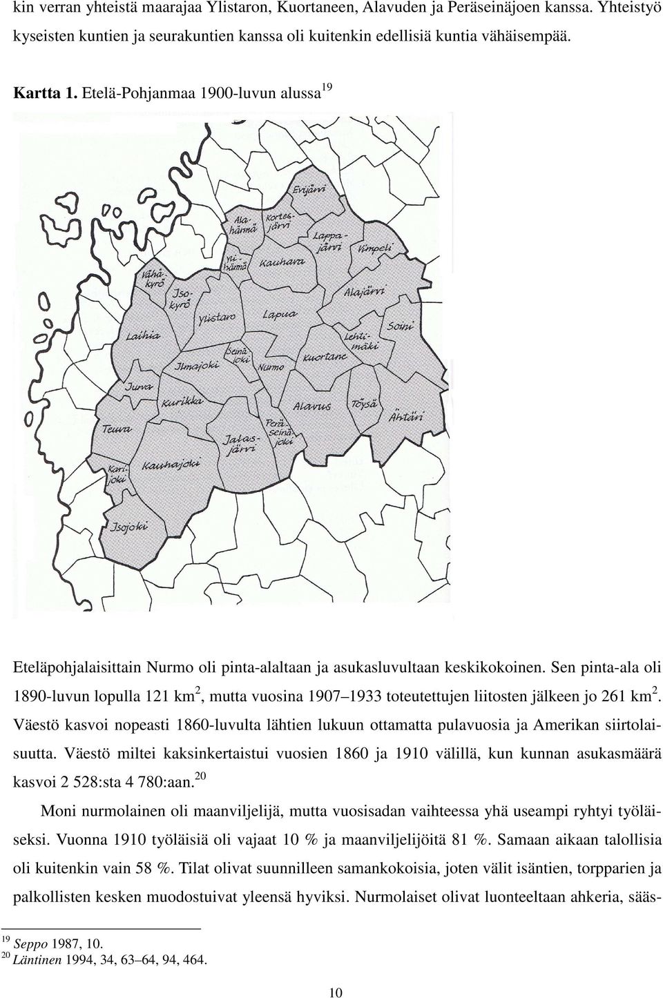 Sen pinta-ala oli 1890-luvun lopulla 121 km 2, mutta vuosina 1907 1933 toteutettujen liitosten jälkeen jo 261 km 2.