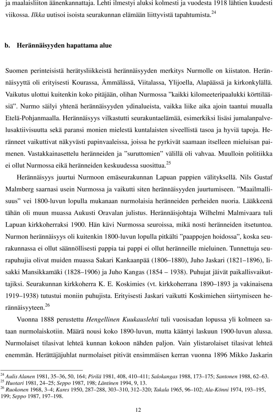 Herännäisyyttä oli erityisesti Kourassa, Ämmälässä, Viitalassa, Ylijoella, Alapäässä ja kirkonkylällä.