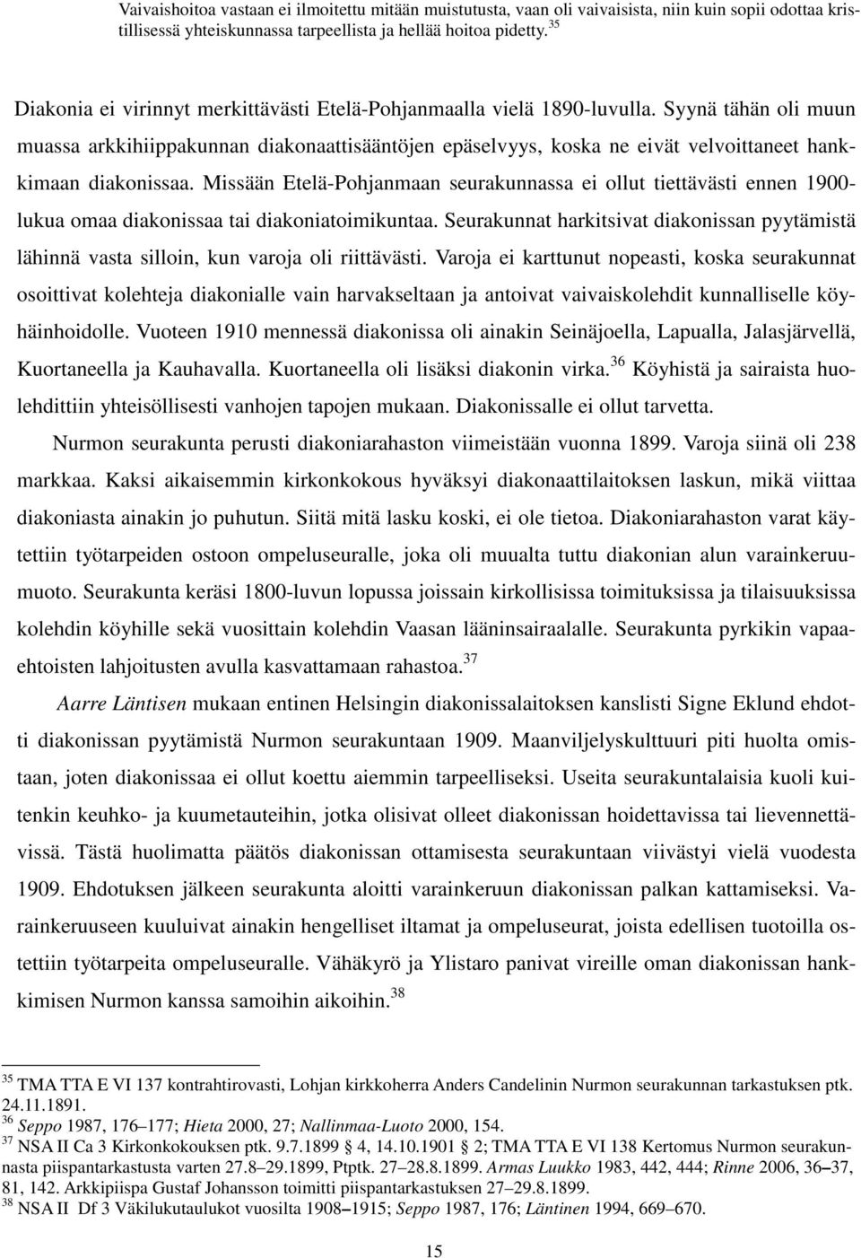 Syynä tähän oli muun muassa arkkihiippakunnan diakonaattisääntöjen epäselvyys, koska ne eivät velvoittaneet hankkimaan diakonissaa.
