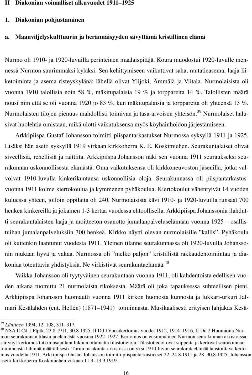 Sen kehittymiseen vaikuttivat saha, rautatieasema, laaja liiketoiminta ja asema risteyskylänä: lähellä olivat Ylijoki, Ämmälä ja Viitala.