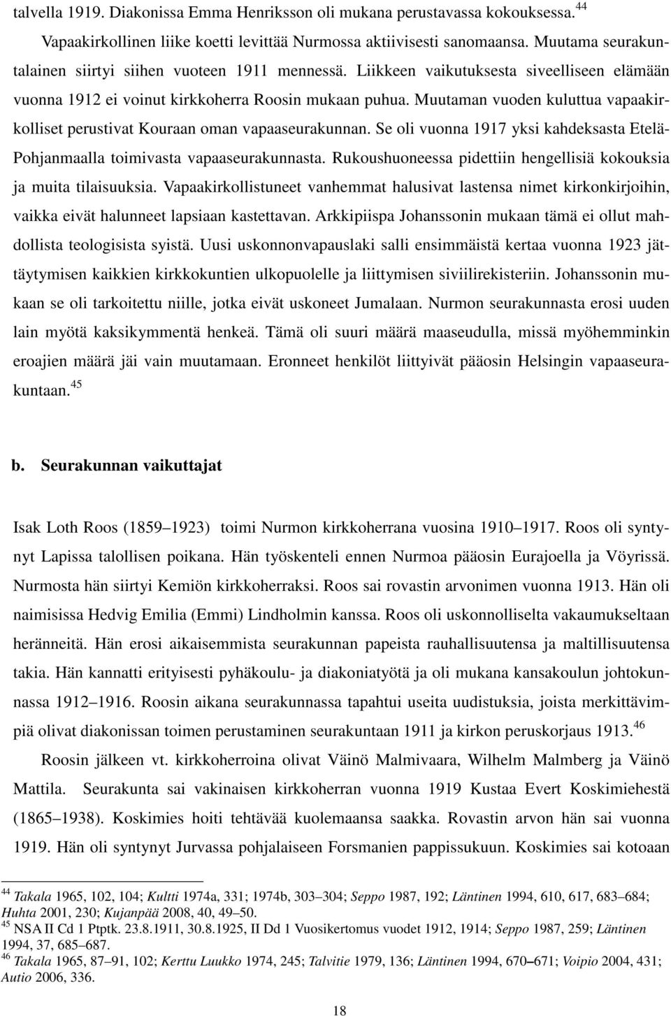 Muutaman vuoden kuluttua vapaakirkolliset perustivat Kouraan oman vapaaseurakunnan. Se oli vuonna 1917 yksi kahdeksasta Etelä- Pohjanmaalla toimivasta vapaaseurakunnasta.