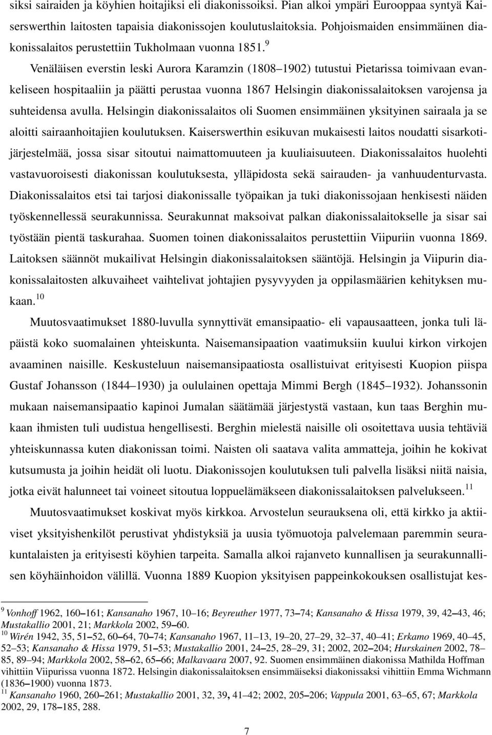 9 Venäläisen everstin leski Aurora Karamzin (1808 1902) tutustui Pietarissa toimivaan evankeliseen hospitaaliin ja päätti perustaa vuonna 1867 Helsingin diakonissalaitoksen varojensa ja suhteidensa