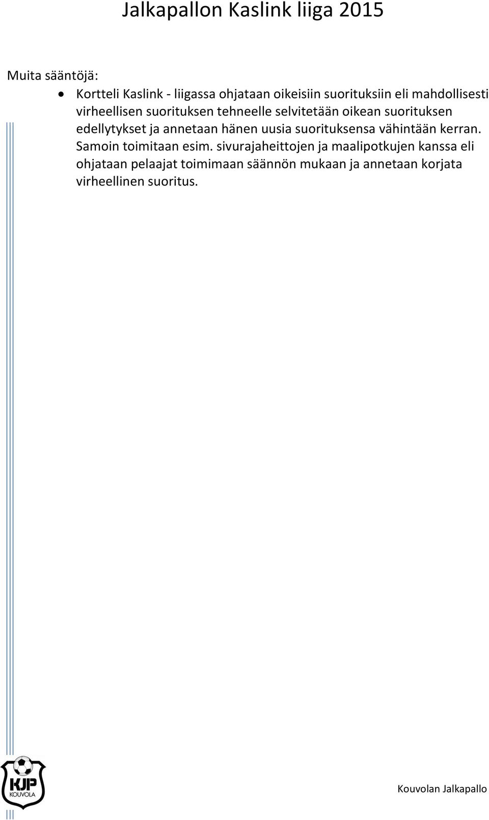 hänen uusia suorituksensa vähintään kerran. Samoin toimitaan esim.