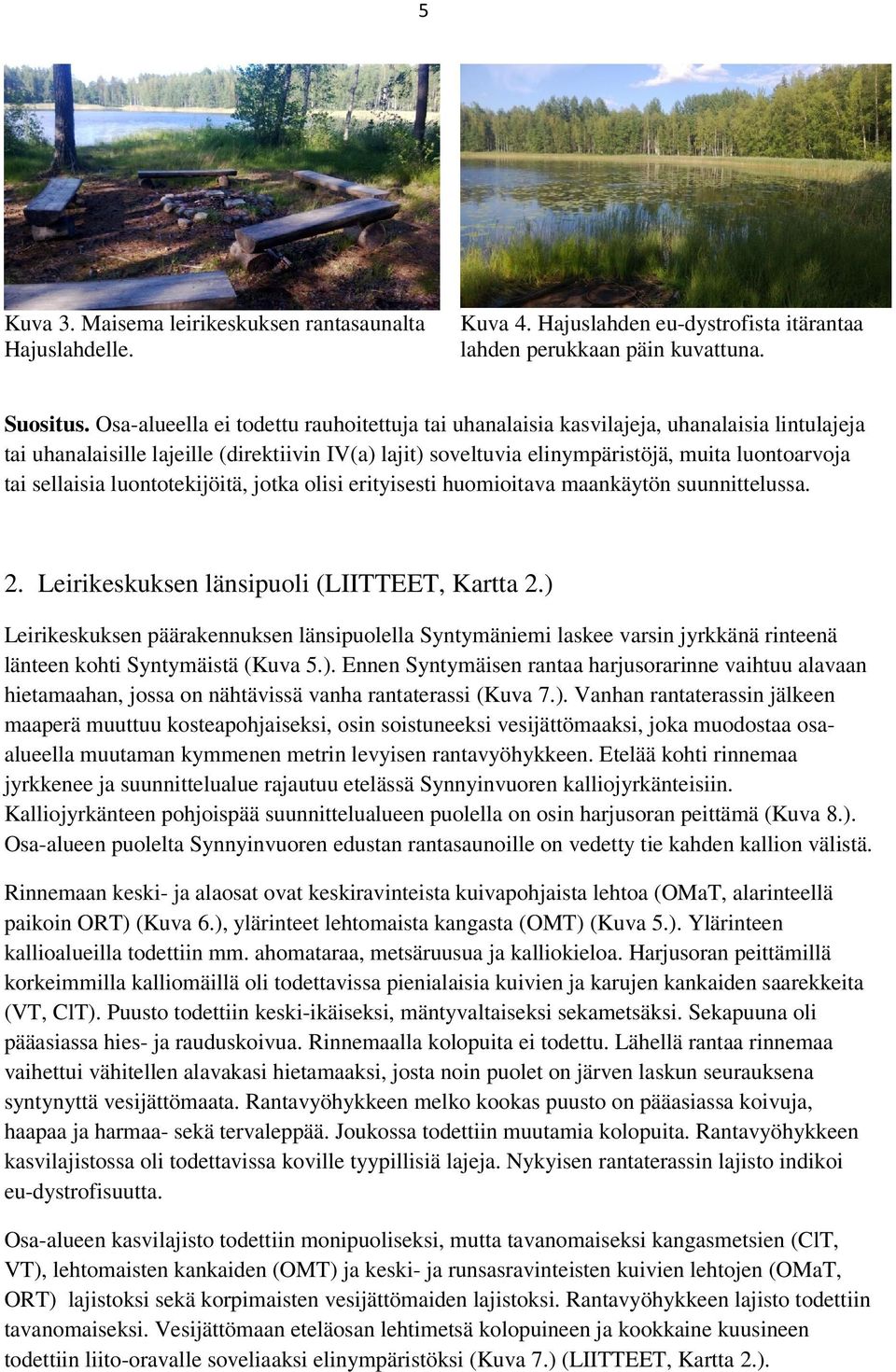 sellaisia luontotekijöitä, jotka olisi erityisesti huomioitava maankäytön suunnittelussa. 2. Leirikeskuksen länsipuoli (LIITTEET, Kartta 2.