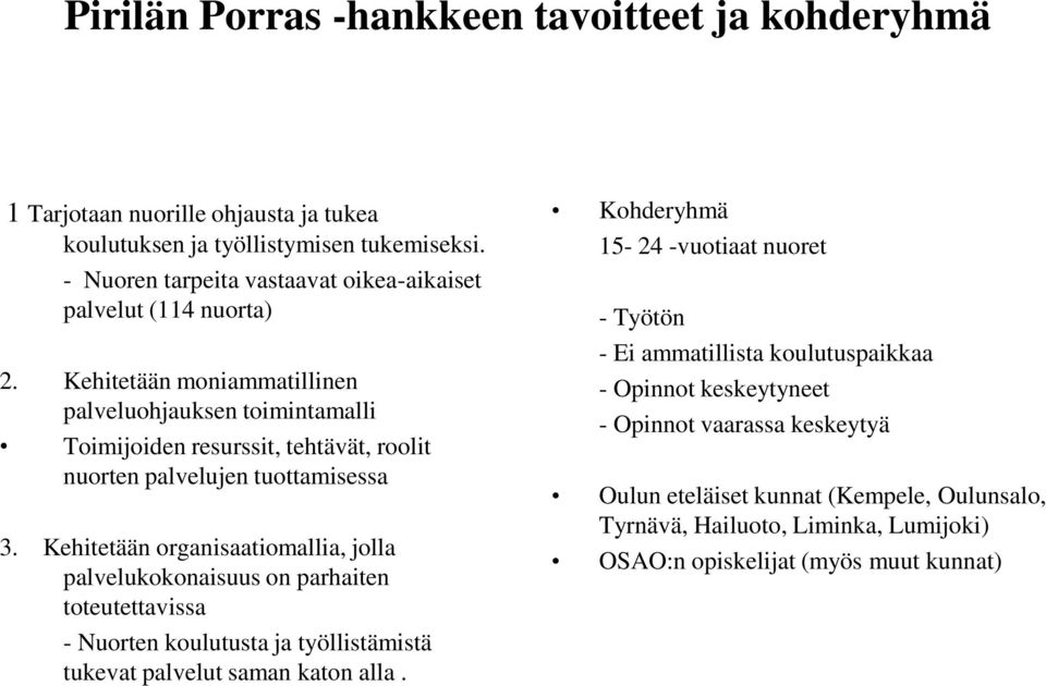 Kehitetään moniammatillinen palveluohjauksen toimintamalli Toimijoiden resurssit, tehtävät, roolit nuorten palvelujen tuottamisessa 3.