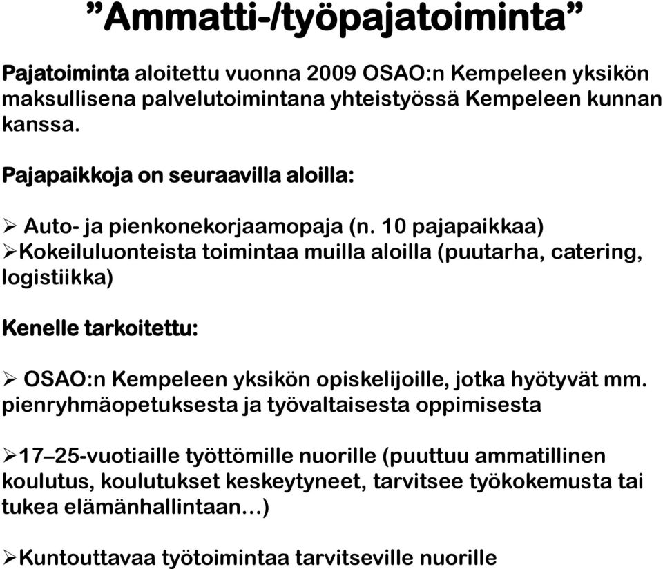 10 pajapaikkaa) Kokeiluluonteista toimintaa muilla aloilla (puutarha, catering, logistiikka) Kenelle tarkoitettu: OSAO:n Kempeleen yksikön opiskelijoille, jotka