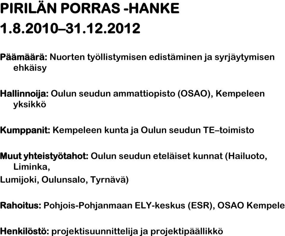 ammattiopisto (OSAO), Kempeleen yksikkö Kumppanit: Kempeleen kunta ja Oulun seudun TE toimisto Muut