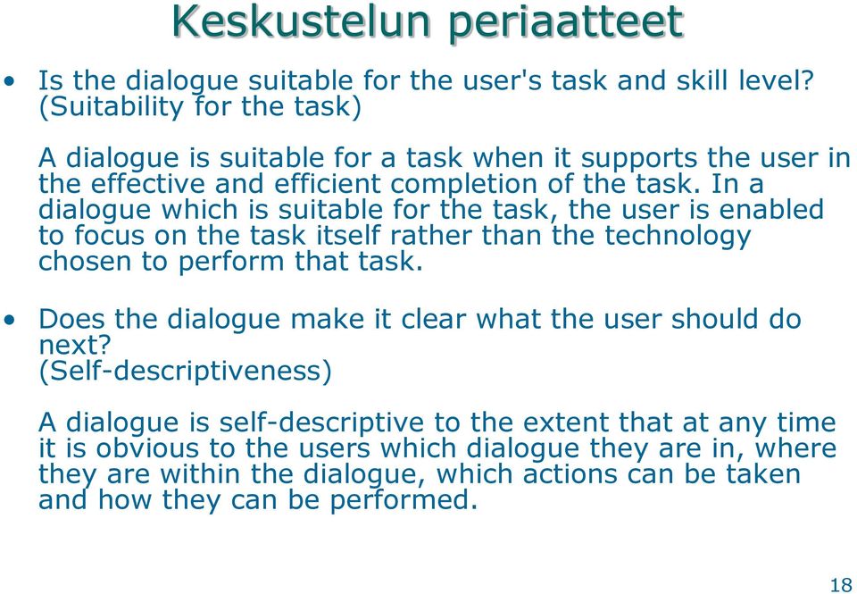 In a dialogue which is suitable for the task, the user is enabled to focus on the task itself rather than the technology chosen to perform that task.