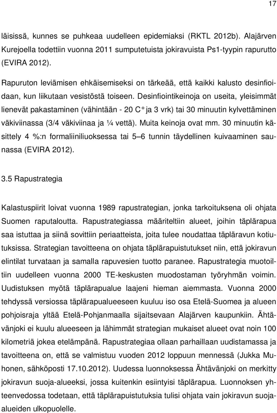 Desinfiointikeinoja on useita, yleisimmät lienevät pakastaminen (vähintään - 20 C ja 3 vrk) tai 30 minuutin kylvettäminen väkiviinassa (3/4 väkiviinaa ja ¼ vettä). Muita keinoja ovat mm.