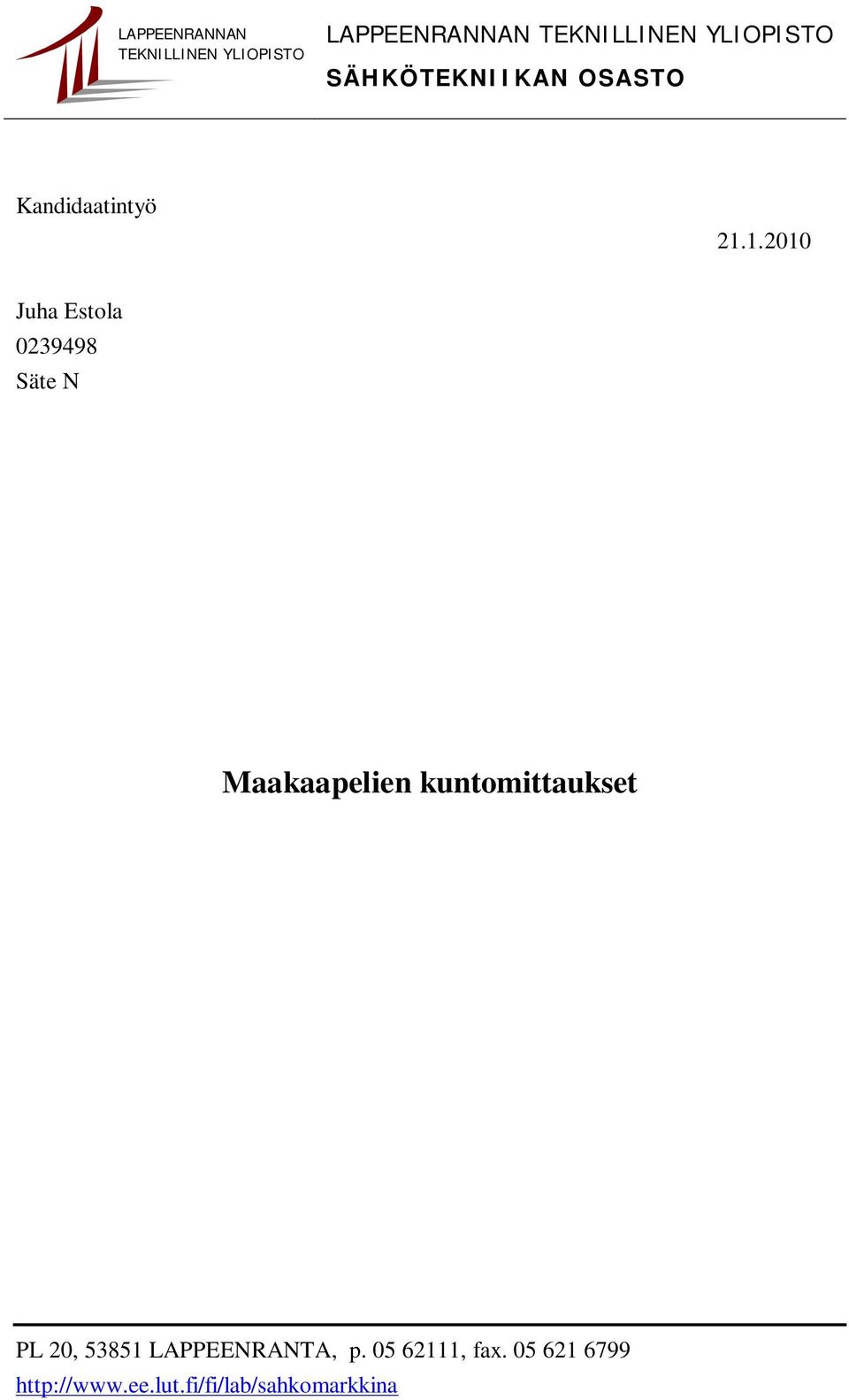1.2010 Juha Estola 0239498 Säte N Maakaapelien kuntomittaukset PL
