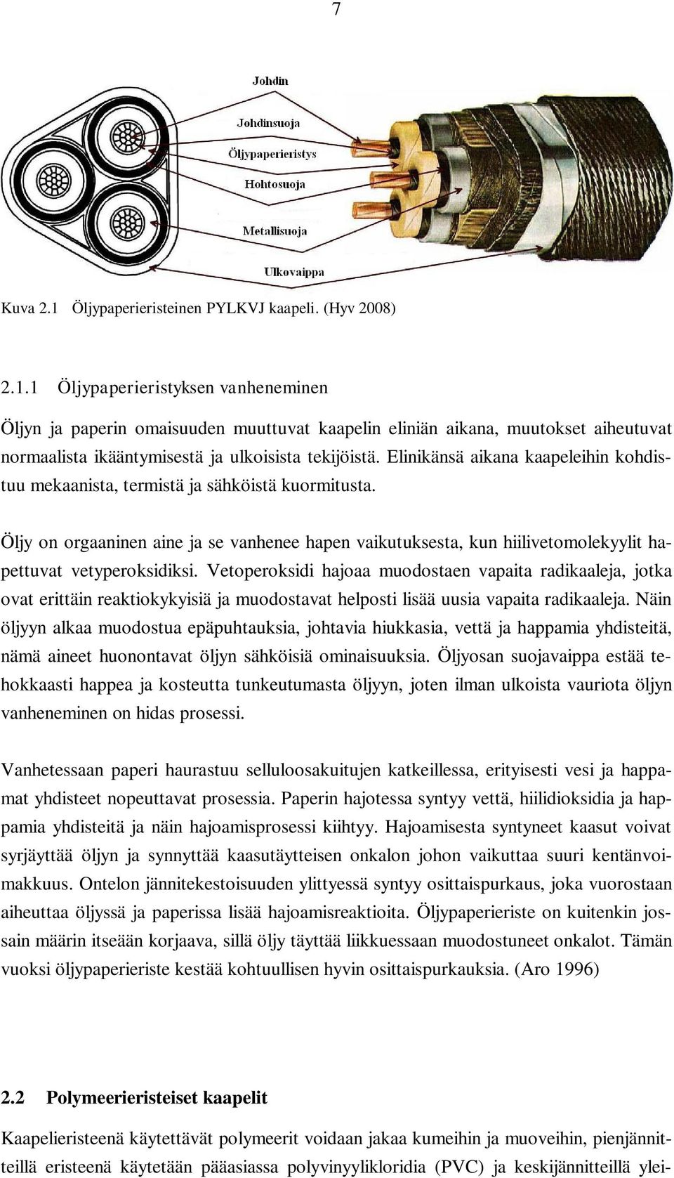 Vetoperoksidi hajoaa muodostaen vapaita radikaaleja, jotka ovat erittäin reaktiokykyisiä ja muodostavat helposti lisää uusia vapaita radikaaleja.