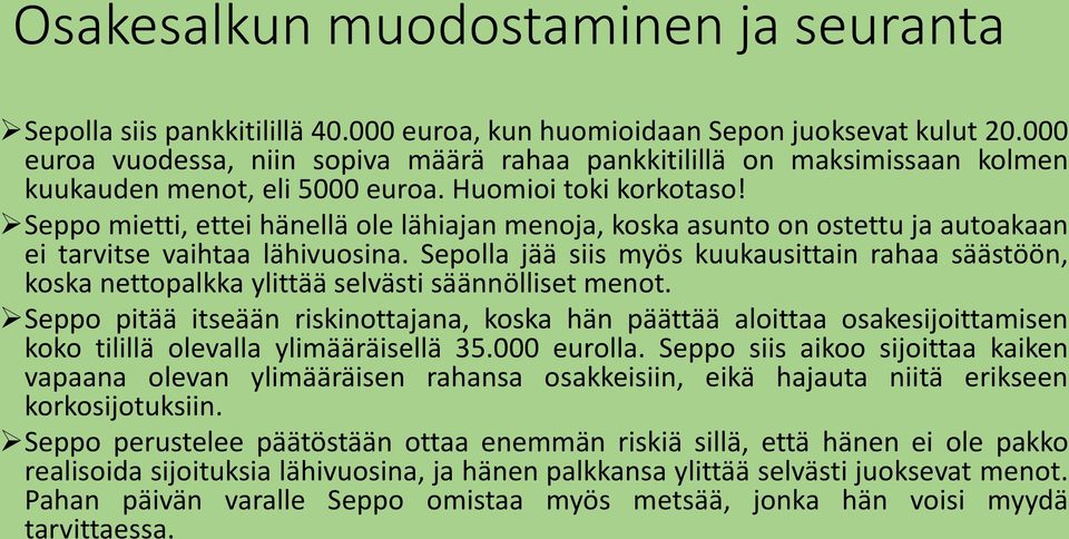 Sepolla jää siis myös kuukausittain rahaa säästöön, koska nettopalkka ylittää selvästi säännölliset menot.