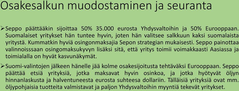 Seppo painottaa valinnoisssaan osingomaksukyvyn lisäksi sitä, että yritys toimii voimakkaasti Aasiassa ja toimialalla on hyvät kasvunäkymät.