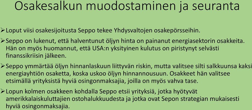 Seppo ymmärtää öljyn hinnanlaskuun liittyvän riskin, mutta valitsee silti salkkuunsa kaksi energiayhtiön osaketta, koska uskoo öljyn hinnannousuun.