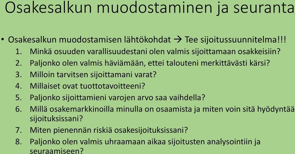 Millaiset ovat tuottotavoitteeni? 5. Paljonko sijoittamieni varojen arvo saa vaihdella? 6.