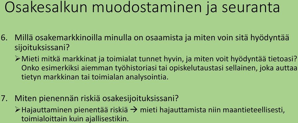 Onko esimerkiksi aiemman työhistoriasi tai opiskelutaustasi sellainen, joka auttaa tietyn markkinan tai toimialan