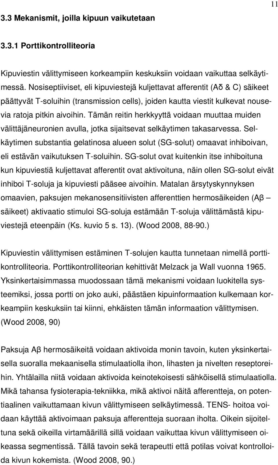 Tämän reitin herkkyyttä voidaan muuttaa muiden välittäjäneuronien avulla, jotka sijaitsevat selkäytimen takasarvessa.