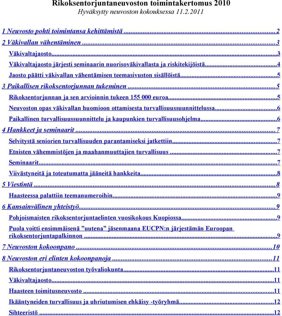 .. 5 Rikoksentorjunnan ja sen arvioinnin tukeen 155 000 euroa...5 Neuvoston opas väkivallan huomioon ottamisesta turvallisuussuunnittelussa.
