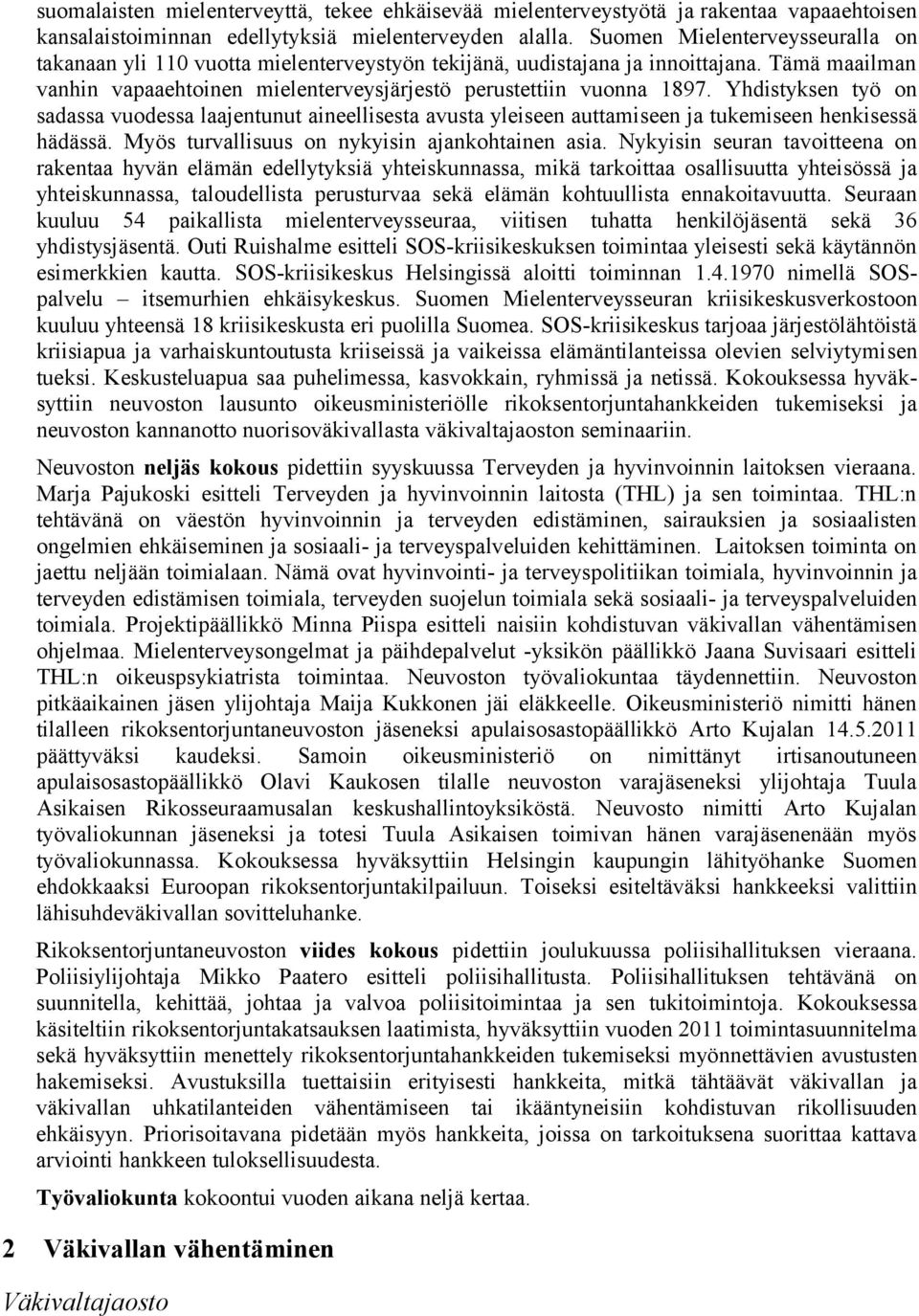 Yhdistyksen työ on sadassa vuodessa laajentunut aineellisesta avusta yleiseen auttamiseen ja tukemiseen henkisessä hädässä. Myös turvallisuus on nykyisin ajankohtainen asia.