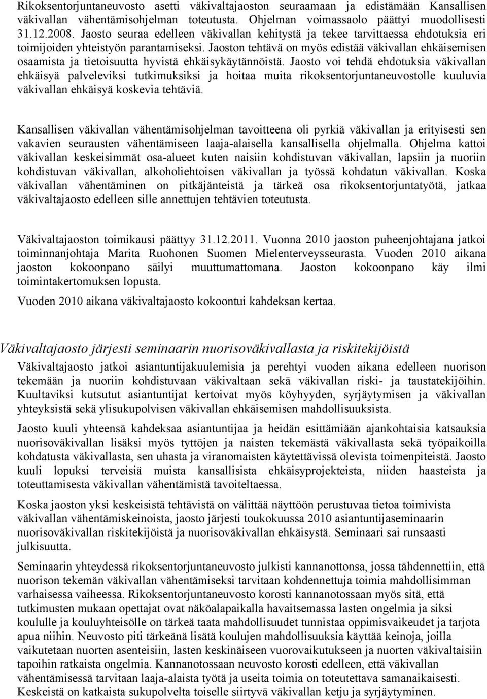 Jaoston tehtävä on myös edistää väkivallan ehkäisemisen osaamista ja tietoisuutta hyvistä ehkäisykäytännöistä.