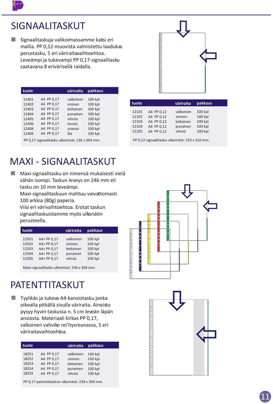 raita 12401 12402 12403 12404 12405 12406 12408 12409 PP 0,17 PP 0,17 PP 0,17 PP 0,17 PP 0,17 PP 0,17 PP 0,17 PP 0,17 oranssi lila PP 0,17-signaalitasku : 236 x 304 mm.