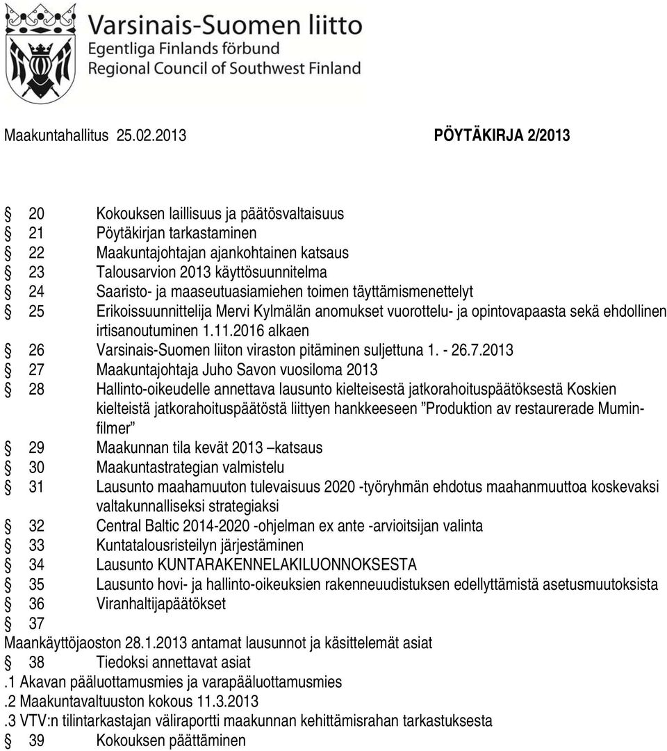 maaseutuasiamiehen toimen täyttämismenettelyt 25 Erikoissuunnittelija Mervi Kylmälän anomukset vuorottelu- ja opintovapaasta sekä ehdollinen irtisanoutuminen 1.11.