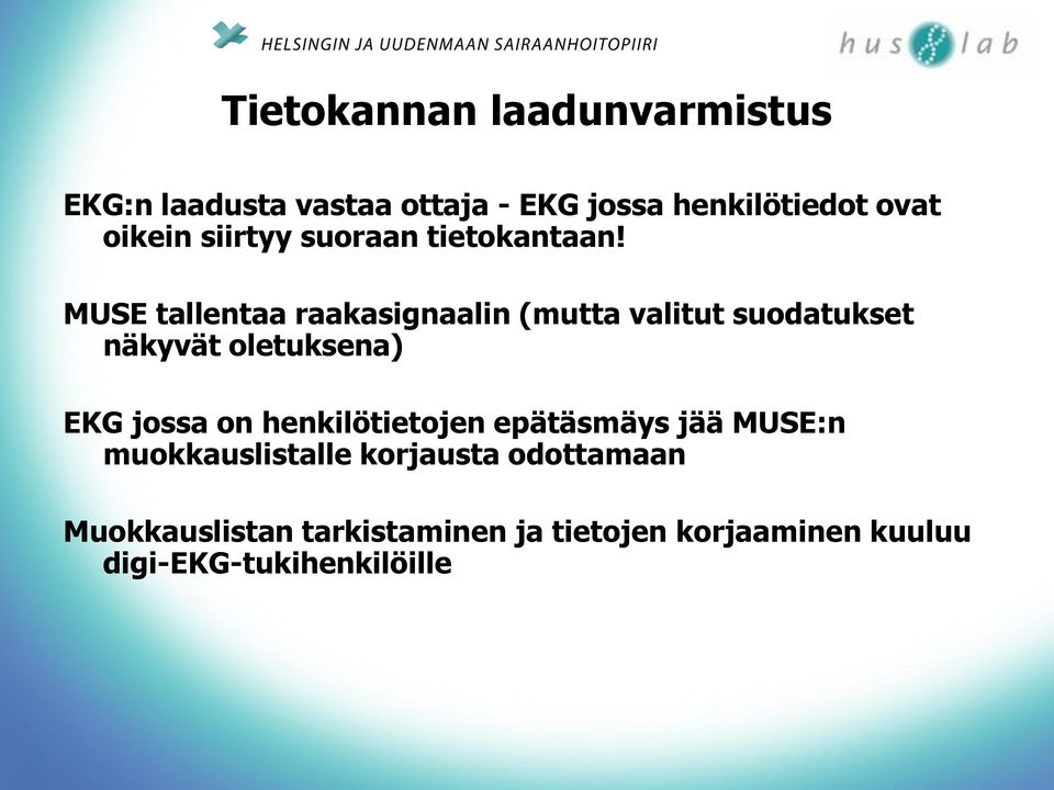 MUSE tallentaa raakasignaalin (mutta valitut suodatukset näkyvät oletuksena) EKG jossa on