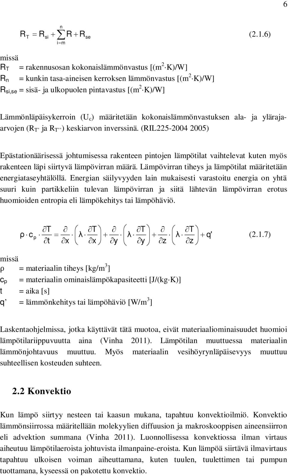 (U c ) määritetään kokonaislämmönvastuksen ala- ja ylärajaarvojen (R T ja R T ) keskiarvon inverssinä.