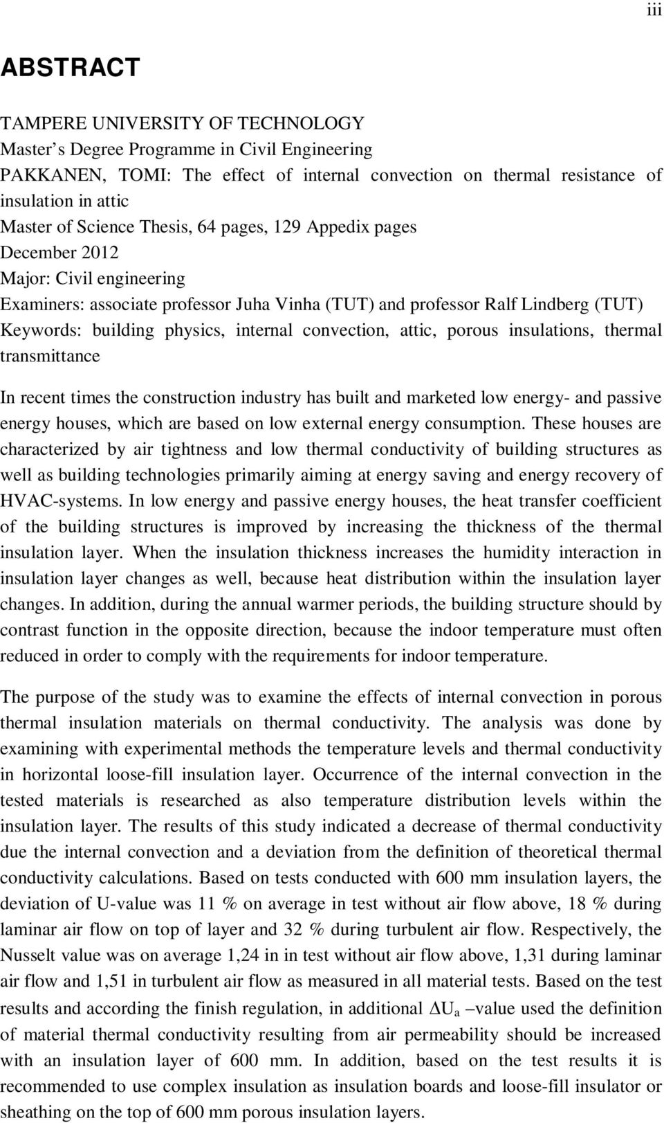 internal convection, attic, porous insulations, thermal transmittance In recent times the construction industry has built and marketed low energy- and passive energy houses, which are based on low