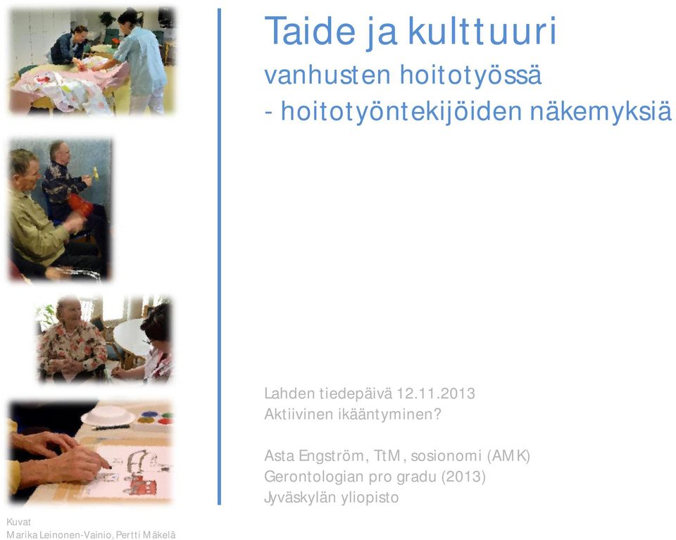 Asta Engström, TtM, sosionomi (AMK) Gerontologian pro gradu