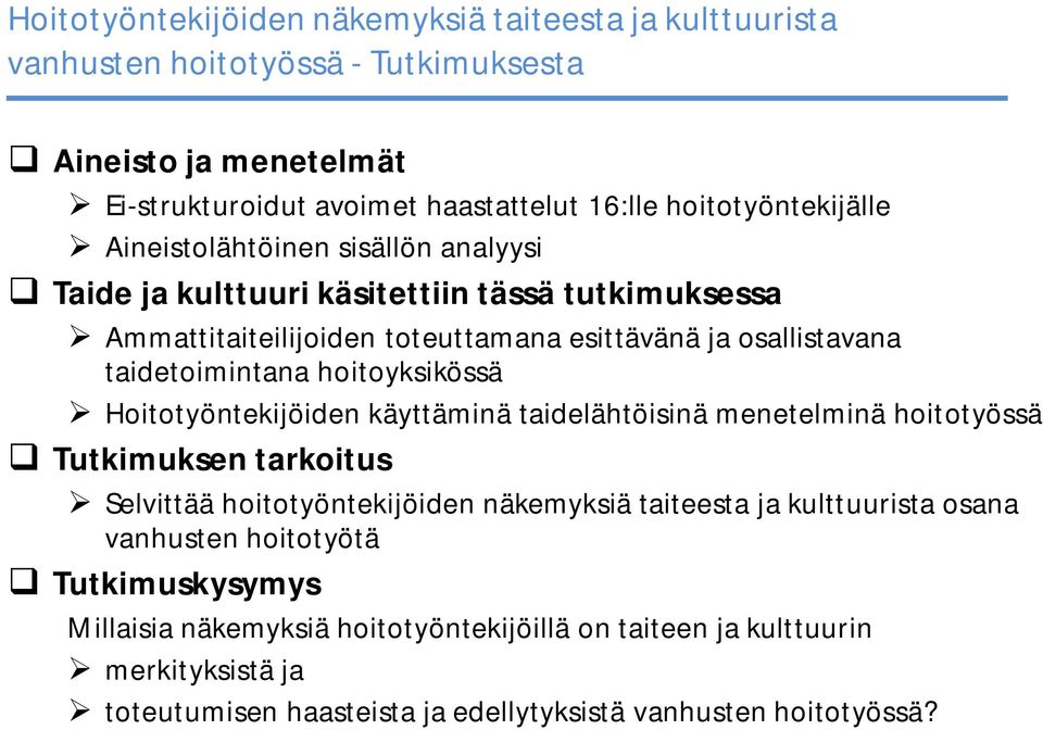 taidetoimintana hoitoyksikössä Hoitotyöntekijöiden käyttäminä taidelähtöisinä menetelminä hoitotyössä Tutkimuksen tarkoitus Selvittää hoitotyöntekijöiden näkemyksiä taiteesta ja