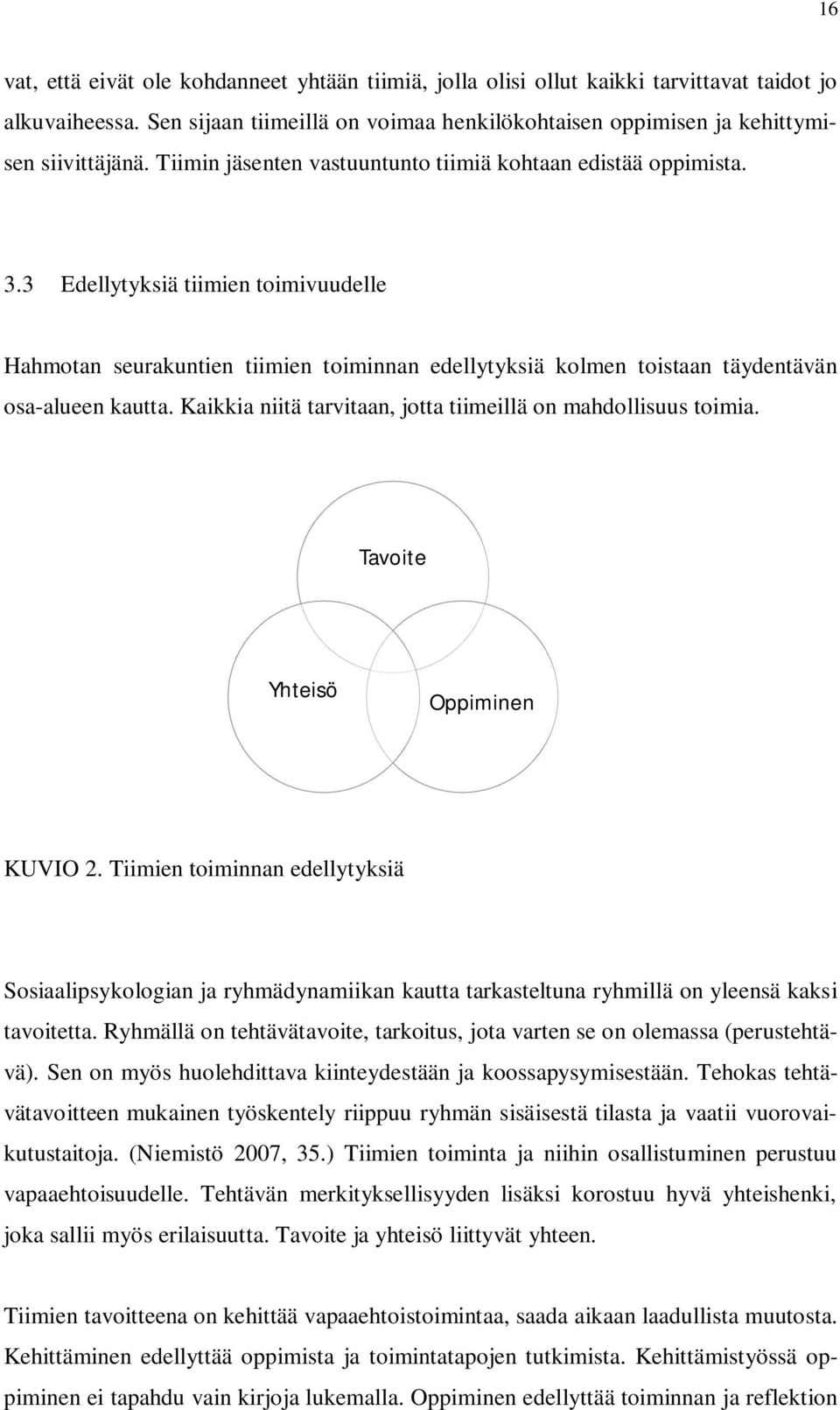 3 Edellytyksiä tiimien toimivuudelle Hahmotan seurakuntien tiimien toiminnan edellytyksiä kolmen toistaan täydentävän osa-alueen kautta.