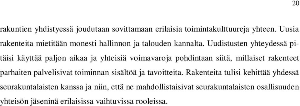 Uudistusten yhteydessä pitäisi käyttää paljon aikaa ja yhteisiä voimavaroja pohdintaan siitä, millaiset rakenteet parhaiten