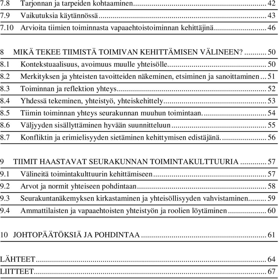 .. 51 8.3 Toiminnan ja reflektion yhteys... 52 8.4 Yhdessä tekeminen, yhteistyö, yhteiskehittely... 53 8.5 Tiimin toiminnan yhteys seurakunnan muuhun toimintaan.... 54 8.