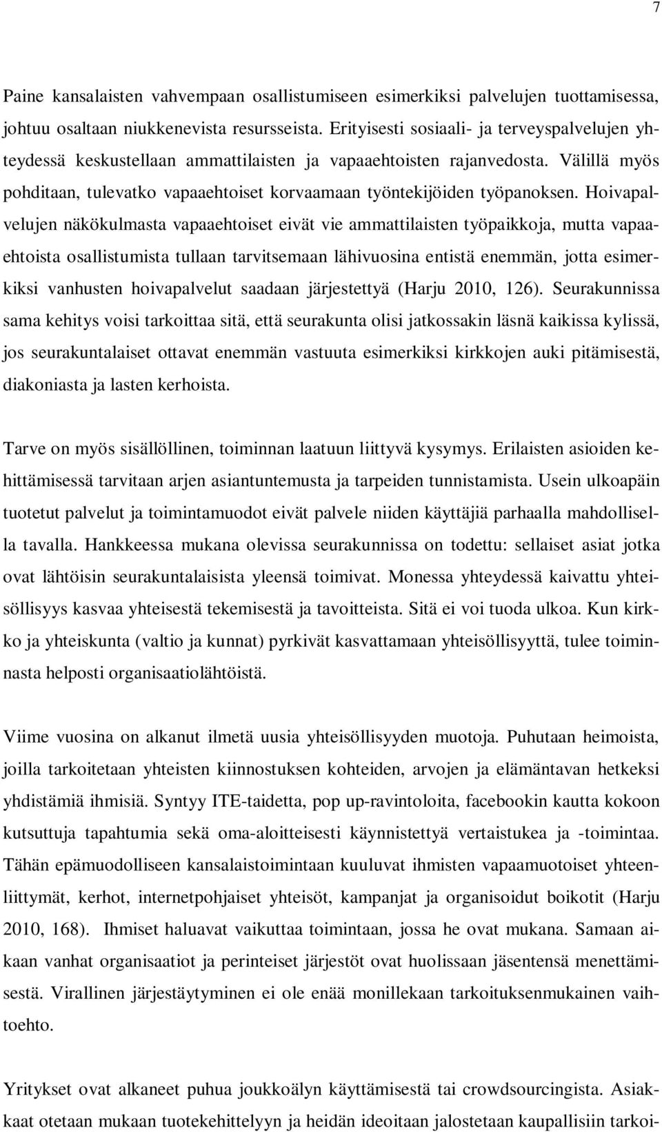 Välillä myös pohditaan, tulevatko vapaaehtoiset korvaamaan työntekijöiden työpanoksen.