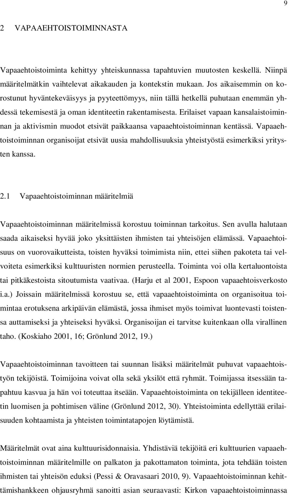 Erilaiset vapaan kansalaistoiminnan ja aktivismin muodot etsivät paikkaansa vapaaehtoistoiminnan kentässä.