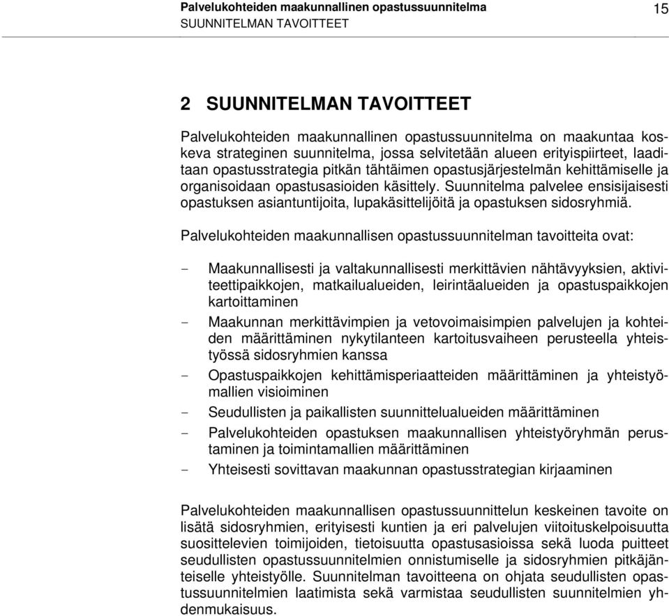 Suunnitelma palvelee ensisijaisesti opastuksen asiantuntijoita, lupakäsittelijöitä ja opastuksen sidosryhmiä.