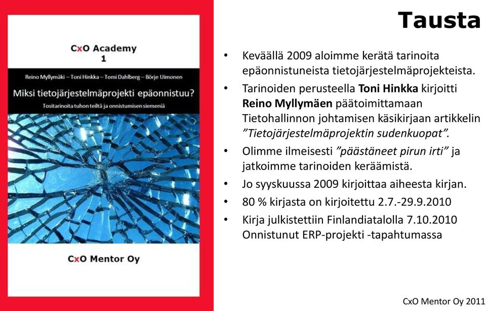 Tietojärjestelmäprojektin sudenkuopat. Olimme ilmeisesti päästäneet pirun irti ja jatkoimme tarinoiden keräämistä.