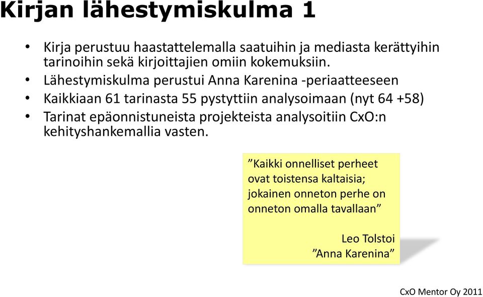 Lähestymiskulma perustui Anna Karenina -periaatteeseen Kaikkiaan 61 tarinasta 55 pystyttiin analysoimaan (nyt 64 +58)